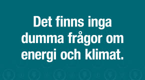 Det finns inga dumma frågor om energi och klimat